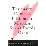 The seven dumpest ralationship mistakes smart people make-C.N. Bushong L.P.C