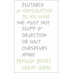 In Consolation To His Wife (Penguin Grea