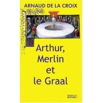 Arthur, Merlin Et Le Graal : Un Mythe Re