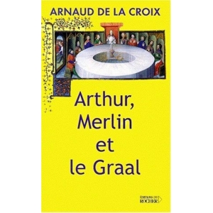 Arthur, Merlin Et Le Graal : Un Mythe Re